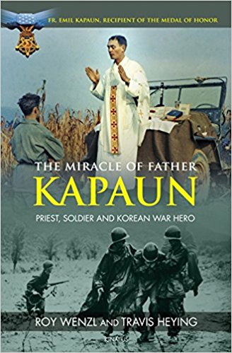 The Miracle of Father Kapaun: Priest, Soldier, and Korean War Hero 