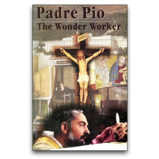 Padre Pio Wonder Worker by Brother Francis Mary, F.F.I.